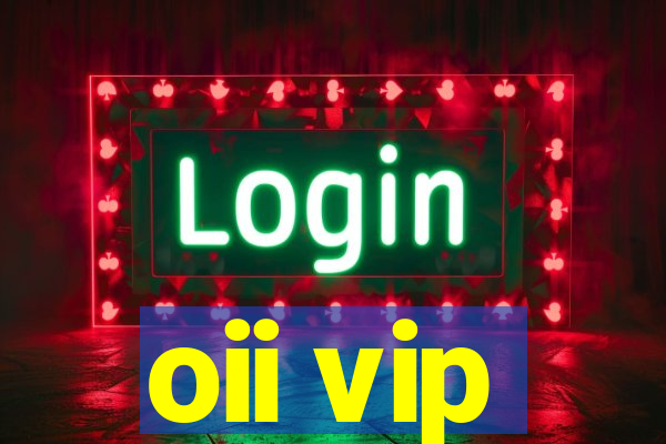 oii vip